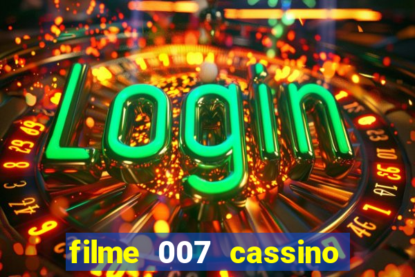 filme 007 cassino royale completo dublado